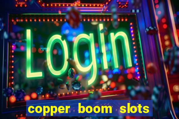 copper boom slots paga mesmo